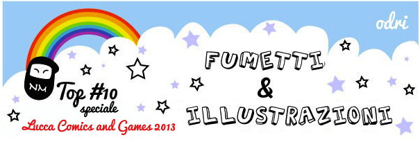 Top 10 fumetti e illustrazioni: speciale Lucca Comics and Games 2013