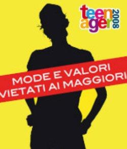 TEENAGER 2008: Mode e valori vietati ai maggiori