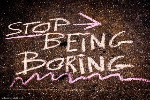 stop being boring