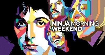 Ninja Morning (Weekend), il buongiorno di sabato 5 maggio 2018