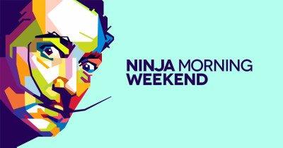 Ninja Morning (Weekend), il buongiorno di sabato 12 maggio 2018