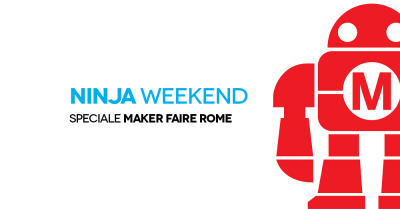 Ninja Weekend, speciale Maker Faire Rome 2018