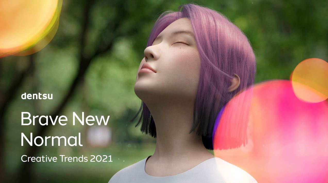 Dentsu - Brave_New_Normal_Creative_Trends_2021 -_EN