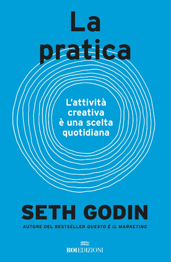La Pratica, recensione del nuovo lavoro letterario di Seth Godin