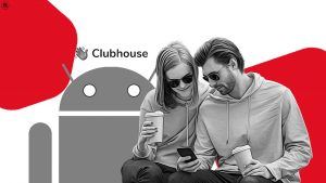Clubhouse per Android è arrivato e puoi già pre-registrarti sul Play Store